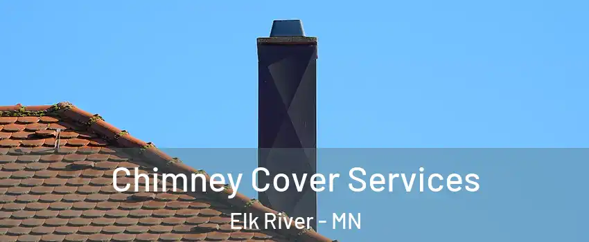  Chimney Cover Services Elk River - MN