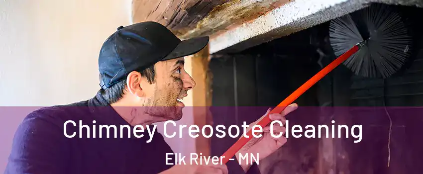  Chimney Creosote Cleaning Elk River - MN