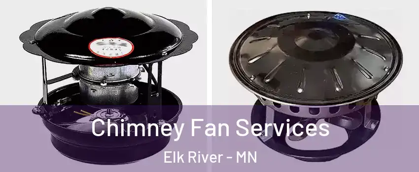  Chimney Fan Services Elk River - MN
