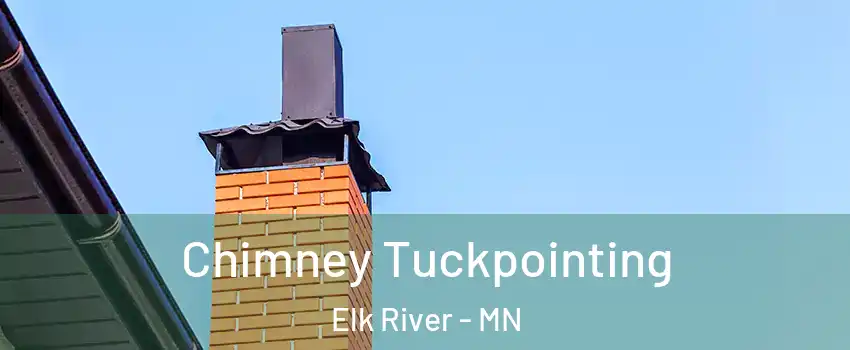  Chimney Tuckpointing Elk River - MN