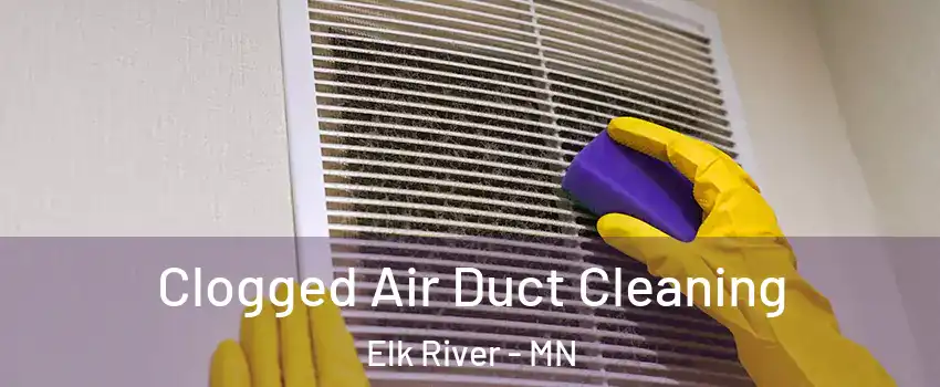  Clogged Air Duct Cleaning Elk River - MN