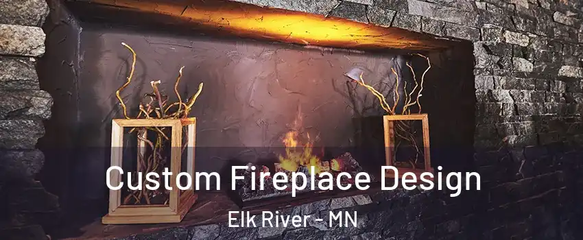  Custom Fireplace Design Elk River - MN