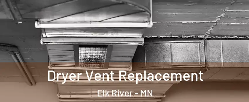  Dryer Vent Replacement Elk River - MN