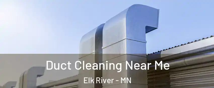  Duct Cleaning Near Me Elk River - MN