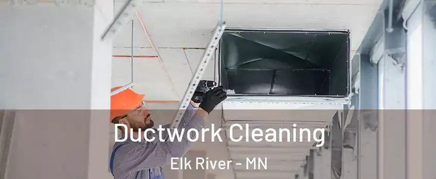  Ductwork Cleaning Elk River - MN