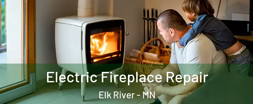  Electric Fireplace Repair Elk River - MN