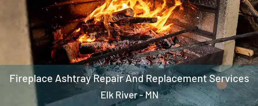  Fireplace Ashtray Repair And Replacement Services Elk River - MN