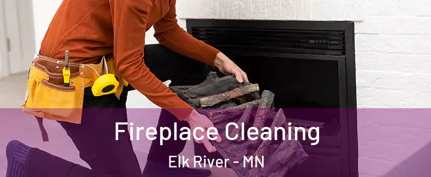  Fireplace Cleaning Elk River - MN