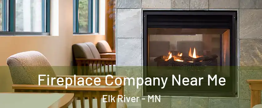  Fireplace Company Near Me Elk River - MN