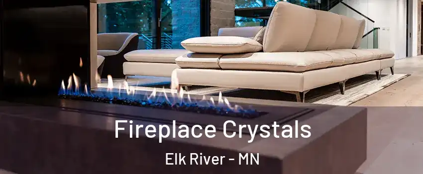  Fireplace Crystals Elk River - MN