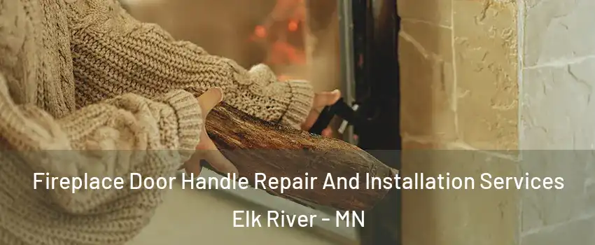  Fireplace Door Handle Repair And Installation Services Elk River - MN