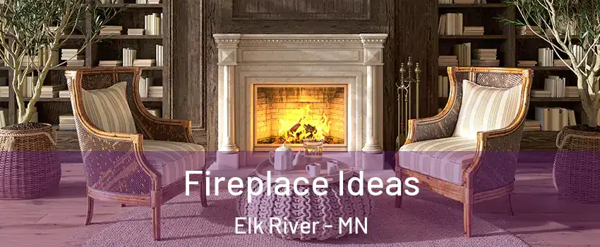  Fireplace Ideas Elk River - MN