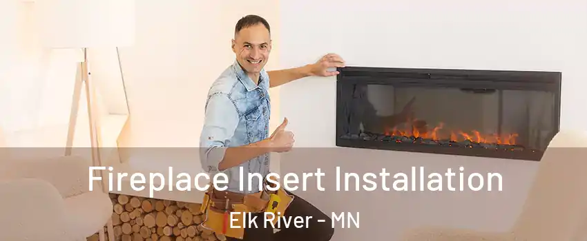  Fireplace Insert Installation Elk River - MN