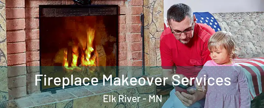  Fireplace Makeover Services Elk River - MN