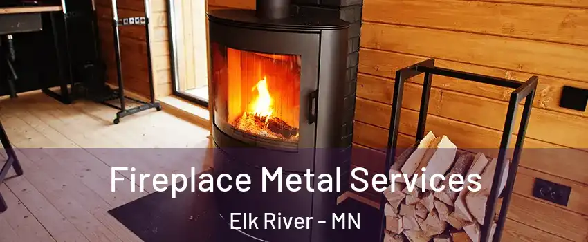  Fireplace Metal Services Elk River - MN