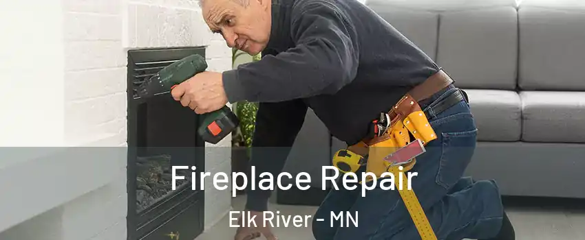  Fireplace Repair Elk River - MN
