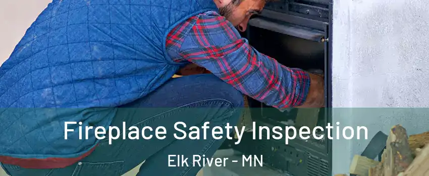  Fireplace Safety Inspection Elk River - MN