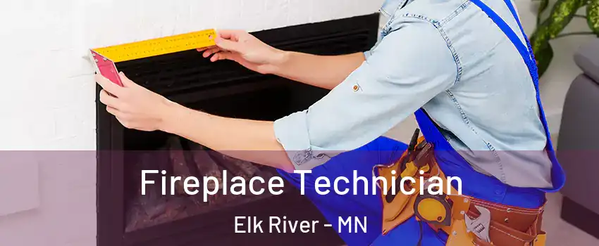  Fireplace Technician Elk River - MN