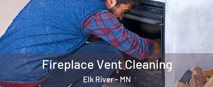  Fireplace Vent Cleaning Elk River - MN