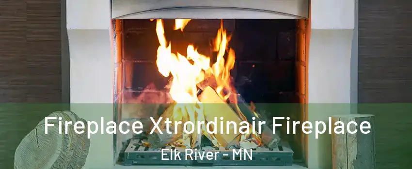  Fireplace Xtrordinair Fireplace Elk River - MN