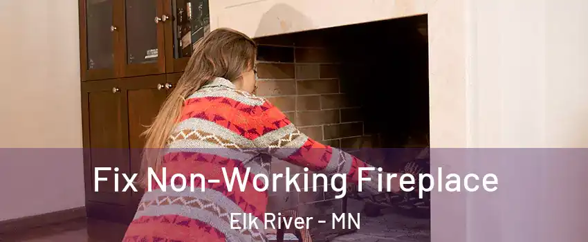  Fix Non-Working Fireplace Elk River - MN