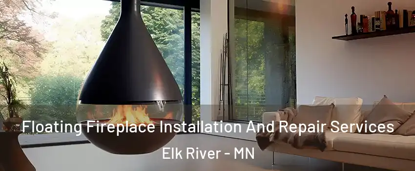  Floating Fireplace Installation And Repair Services Elk River - MN
