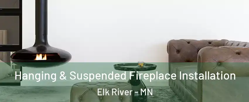  Hanging & Suspended Fireplace Installation Elk River - MN