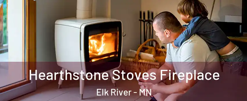  Hearthstone Stoves Fireplace Elk River - MN