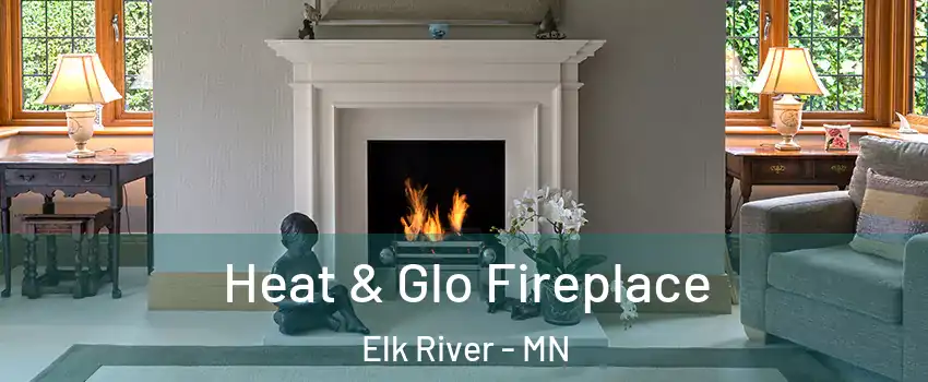  Heat & Glo Fireplace Elk River - MN