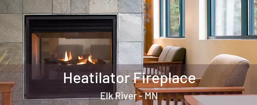  Heatilator Fireplace Elk River - MN