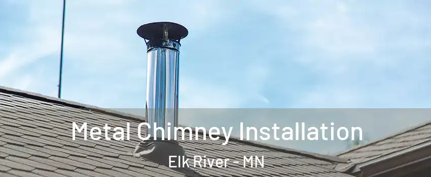  Metal Chimney Installation Elk River - MN