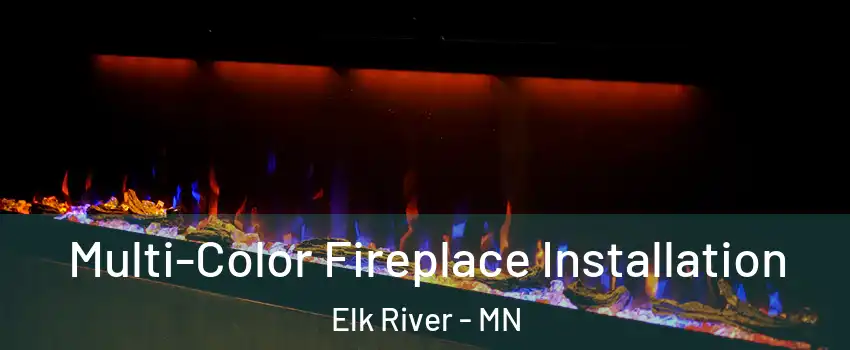  Multi-Color Fireplace Installation Elk River - MN