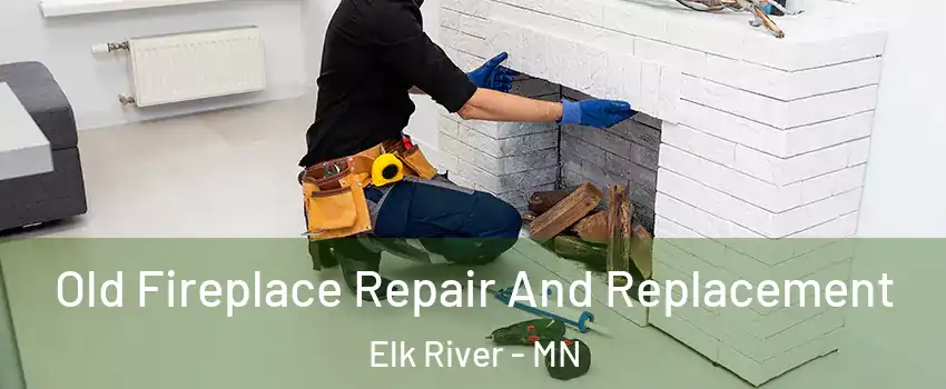  Old Fireplace Repair And Replacement Elk River - MN