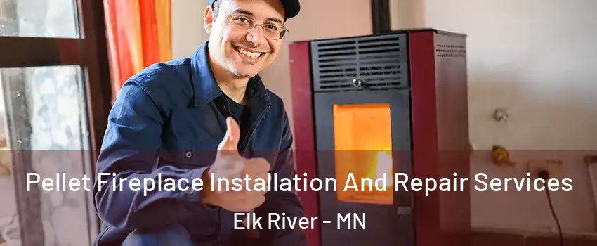  Pellet Fireplace Installation And Repair Services Elk River - MN