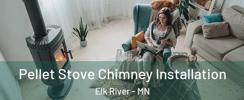  Pellet Stove Chimney Installation Elk River - MN