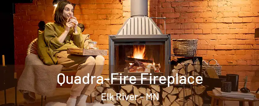  Quadra-Fire Fireplace Elk River - MN