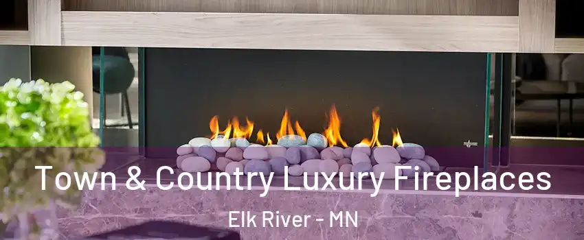  Town & Country Luxury Fireplaces Elk River - MN