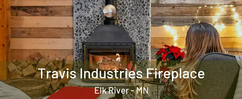  Travis Industries Fireplace Elk River - MN