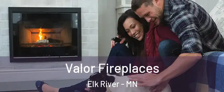  Valor Fireplaces Elk River - MN