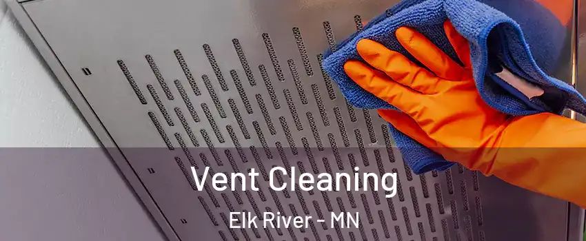  Vent Cleaning Elk River - MN