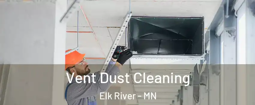  Vent Dust Cleaning Elk River - MN