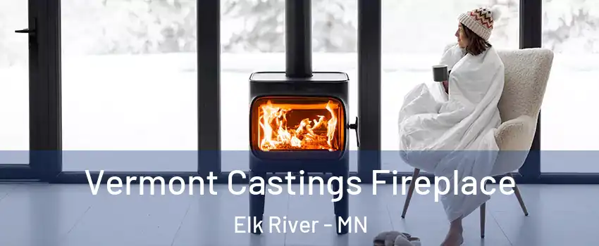  Vermont Castings Fireplace Elk River - MN