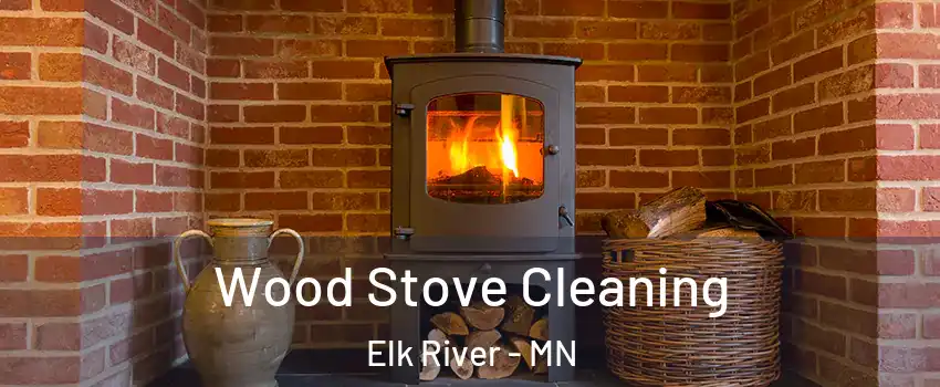  Wood Stove Cleaning Elk River - MN