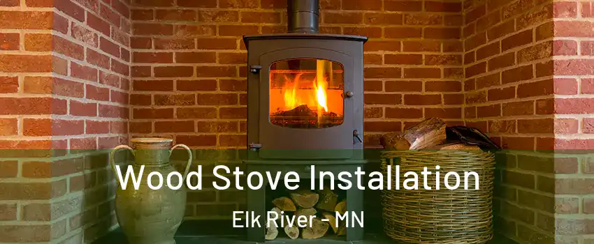  Wood Stove Installation Elk River - MN